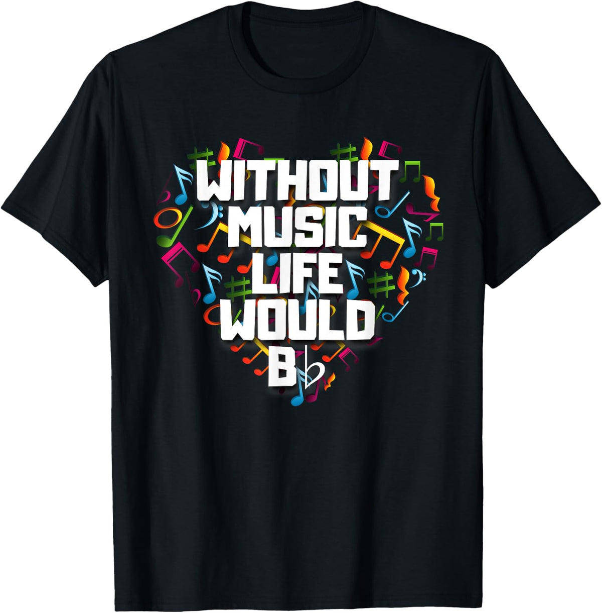Without Music Life Would B Flat Shirt Funny Music Notation T-Shirt - Black