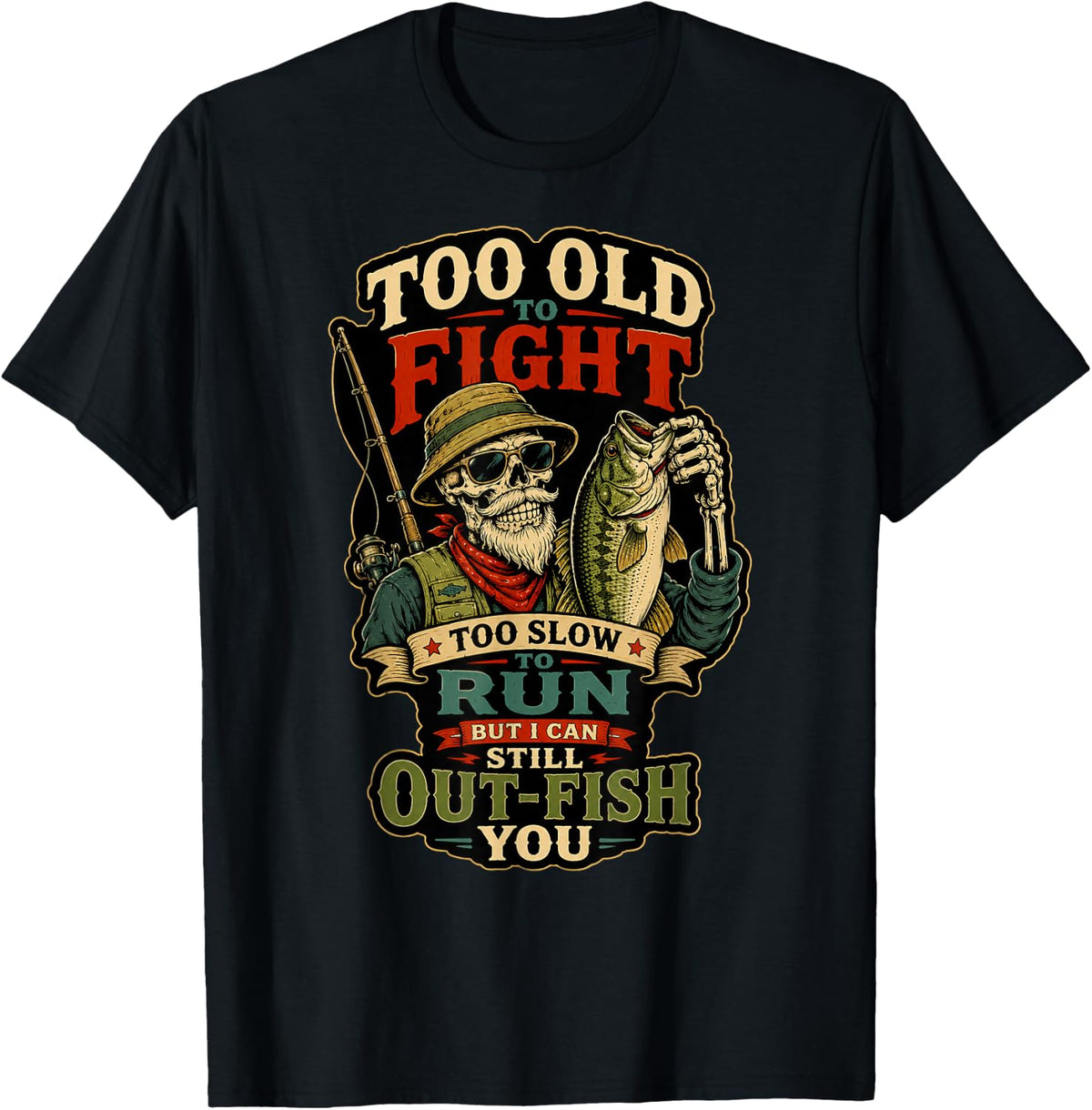Too Old to Fight Out Fish You Skull Skeleton Bass Fishing T-Shirt - Black