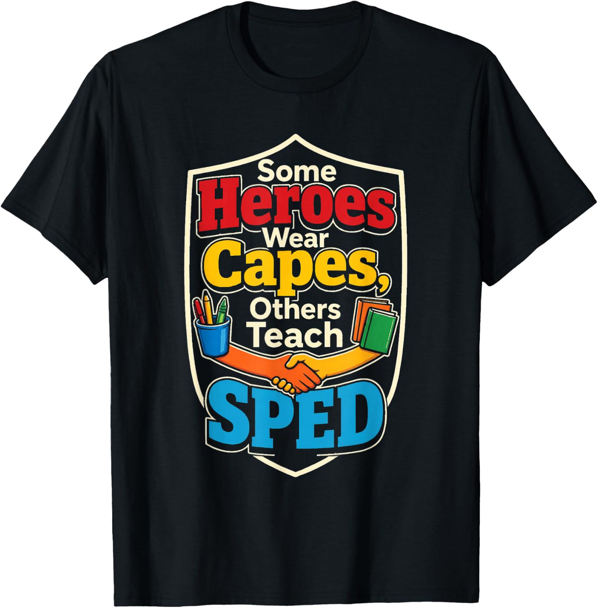 SPED Teacher Some Heroes Teach Special Education School T-Shirt - Black
