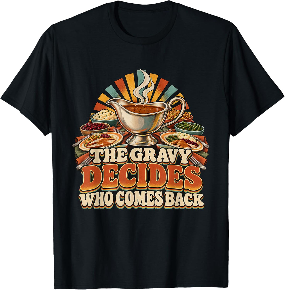 The Gravy Decides Who Comes Back Thanksgiving Graphic T-Shirt - Black