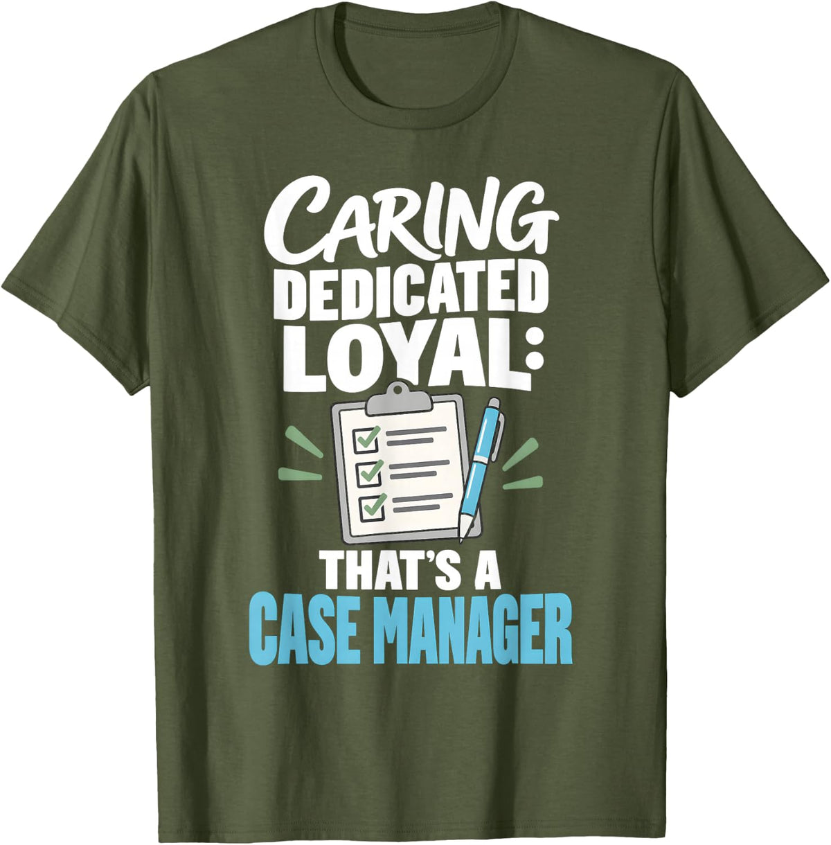 Caring Dedicated Loyal That's A Case Manager Clipboard T-Shirt - Olive Green
