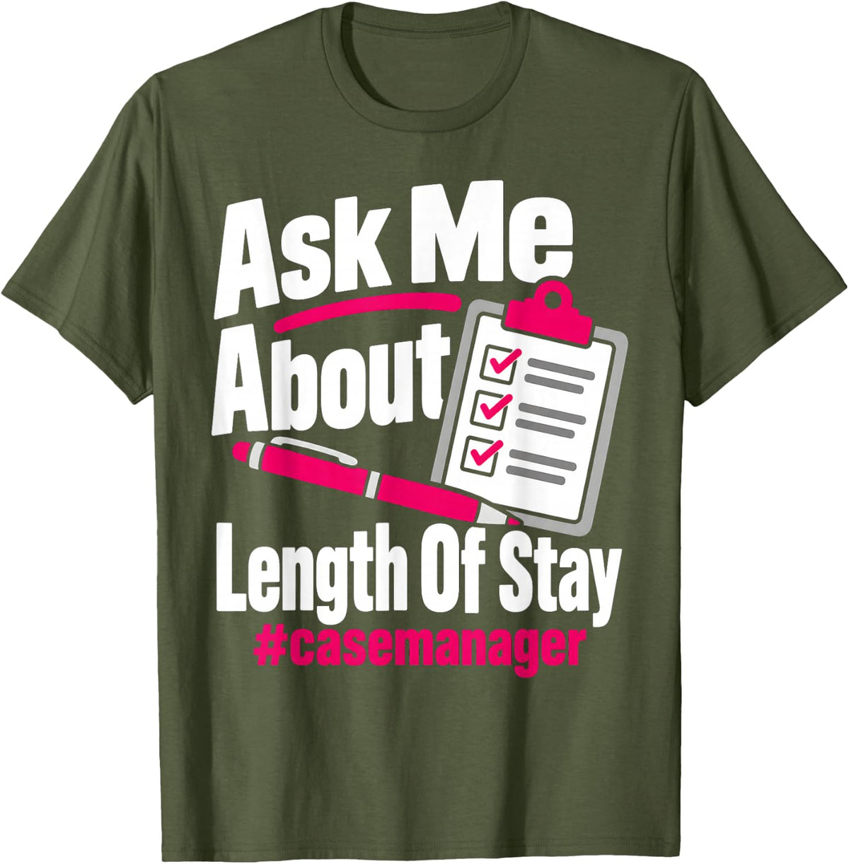 Ask Me About Length of Stay Case Manager T-Shirt - Olive Green