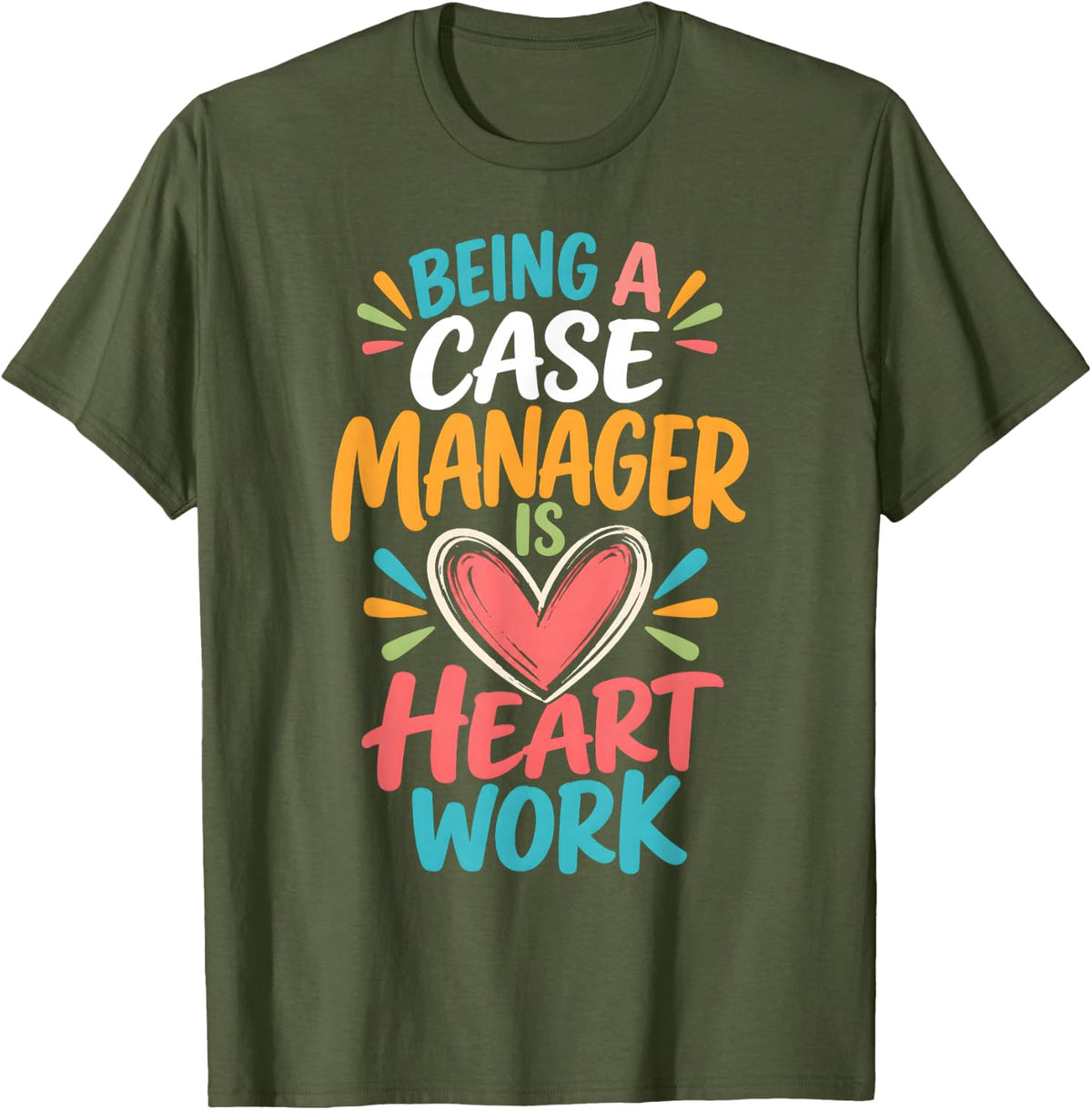 Being A Case Manager is Heart Work Typography T-Shirt - Olive Green