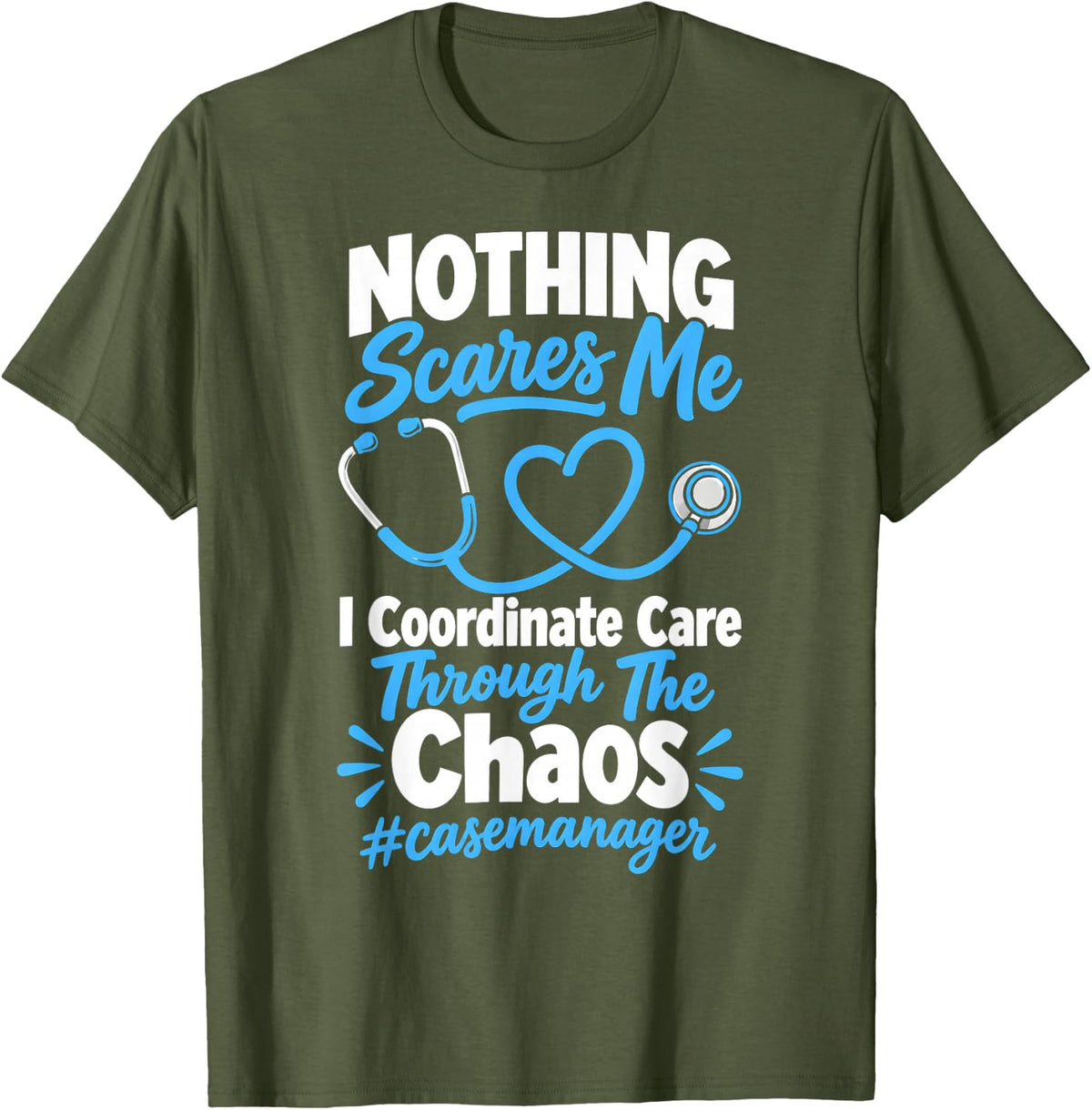 Nothing Scares Me Case Manager Coordinate Care Through Chaos T-Shirt - Olive Green