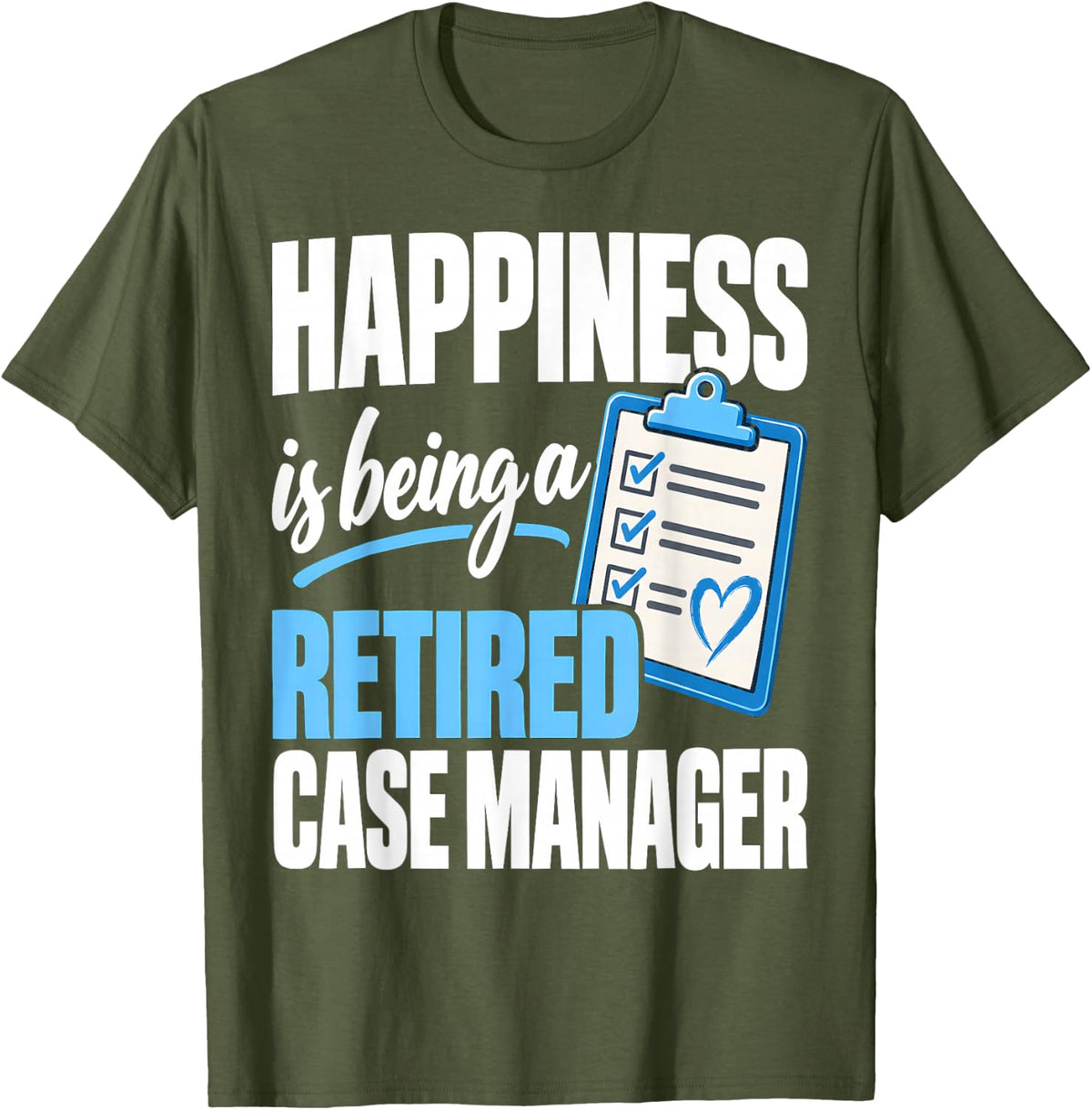Happiness is Being A Retired Case Manager Retirement T-Shirt - Olive Green