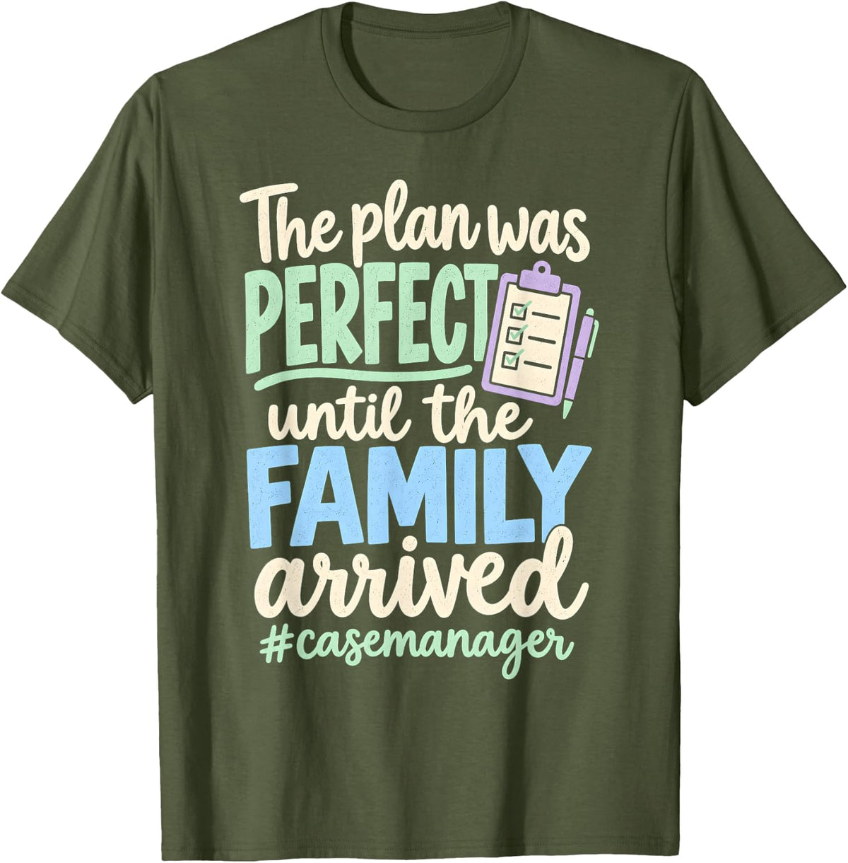 Plan was Perfect Until Family Arrived Case Manager T-Shirt - Olive Green