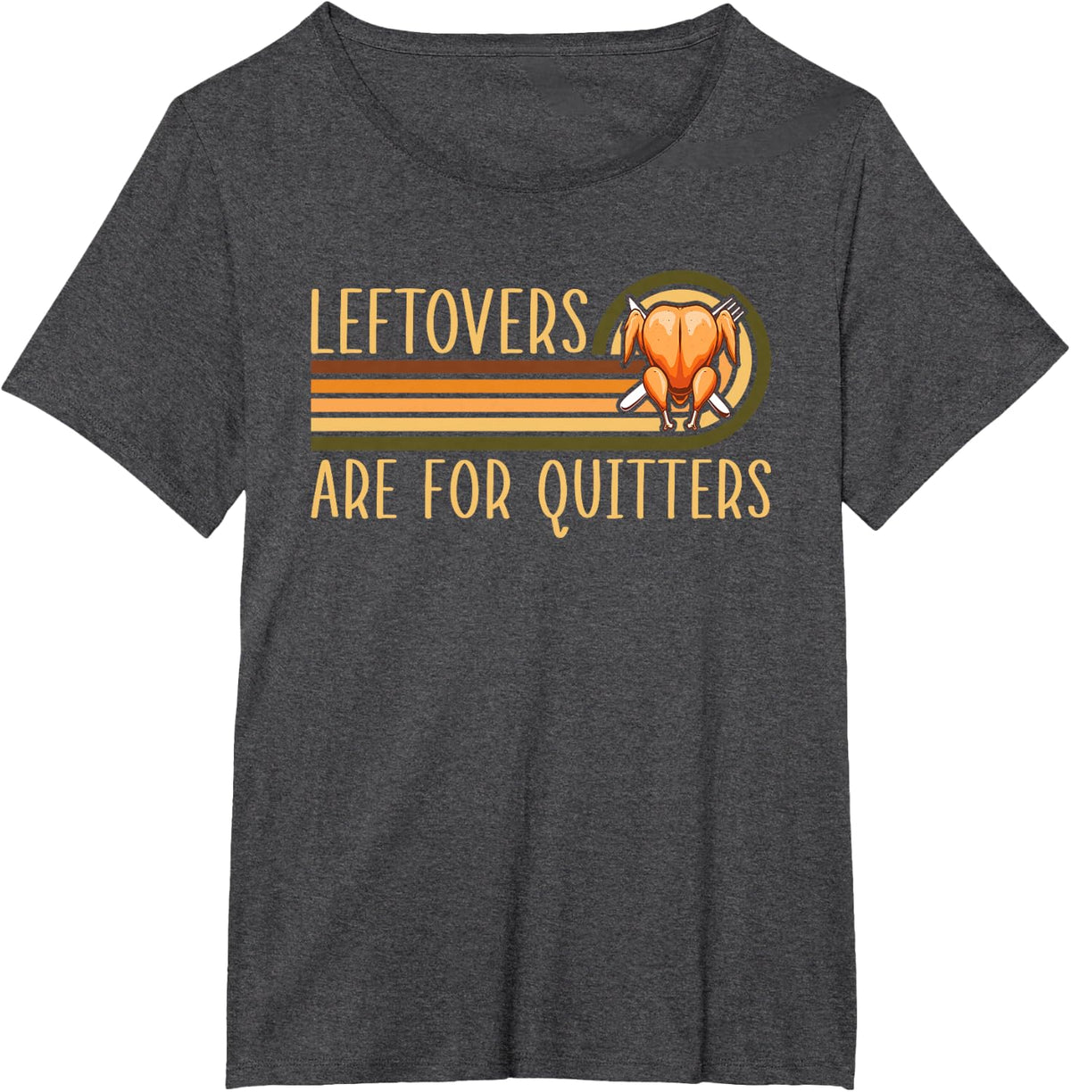 Leftovers Are For Quitters Funny Saying Turkey Thanksgiving T-Shirt - Dark Heather Grey