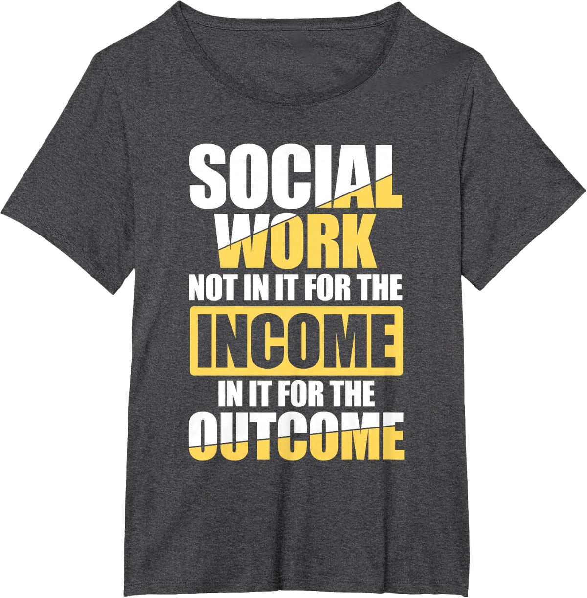 Social Worker Not In It For The Income Outcome T-Shirt - Dark Heather Grey