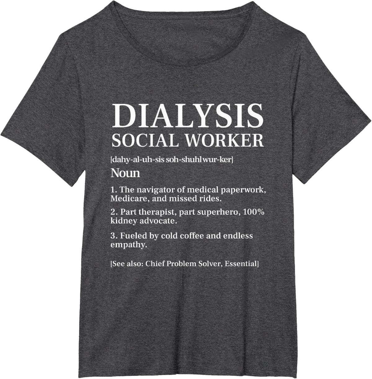 Dialysis Social Worker Definition Kidney Nephrology Advocate T-Shirt - Dark Heather Grey