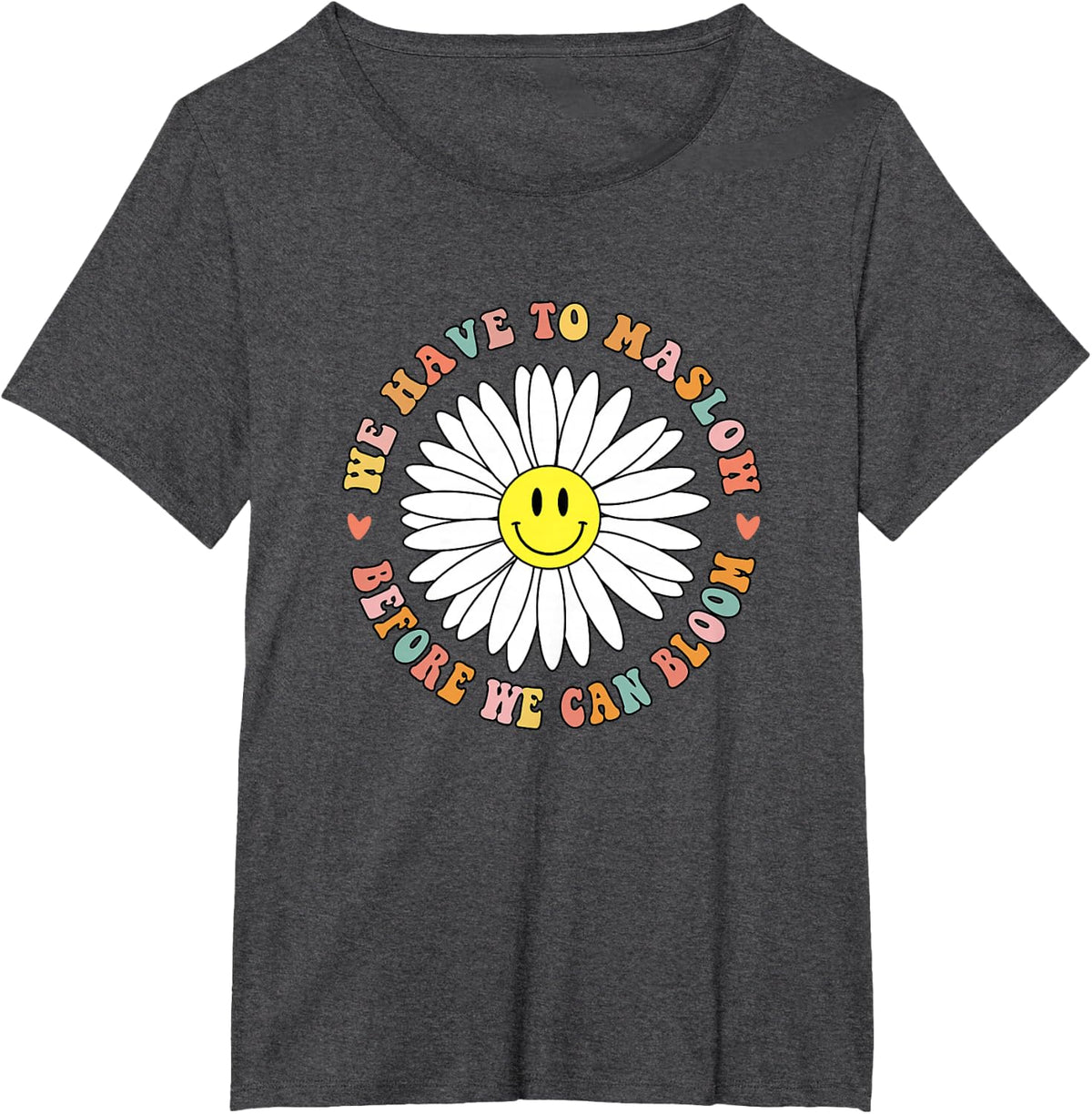We Have To Maslow Before We Can Bloom School Counselor Psych T-Shirt - Dark Heather Grey