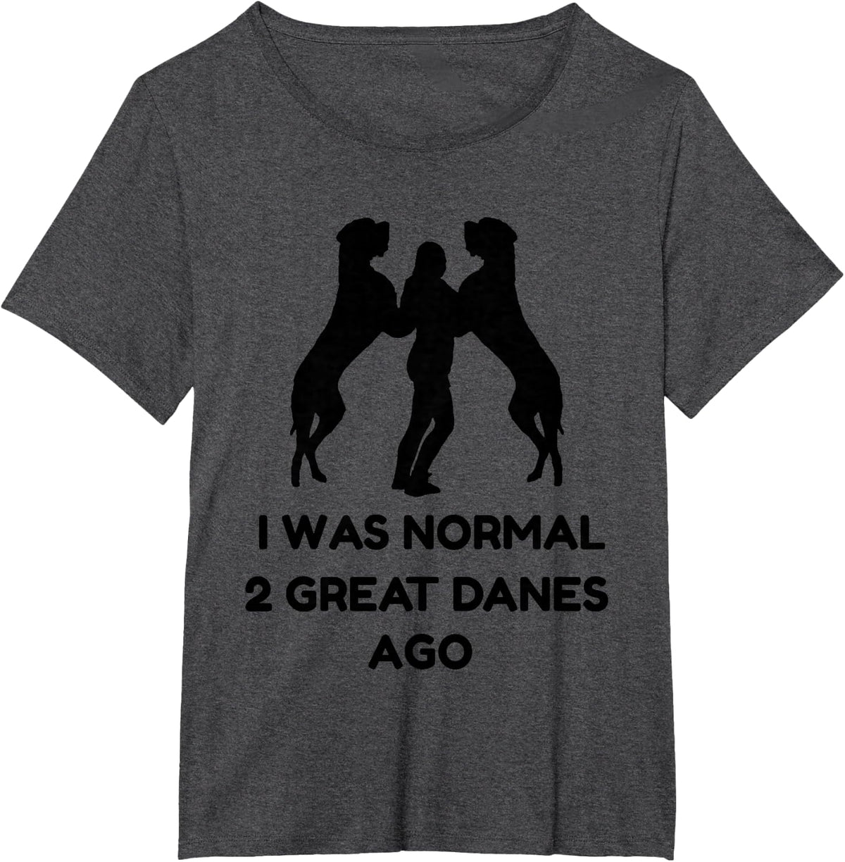Funny Great Dane Shirt Woman I was Normal 2 Great Danes Ago T-Shirt - Dark Heather Grey