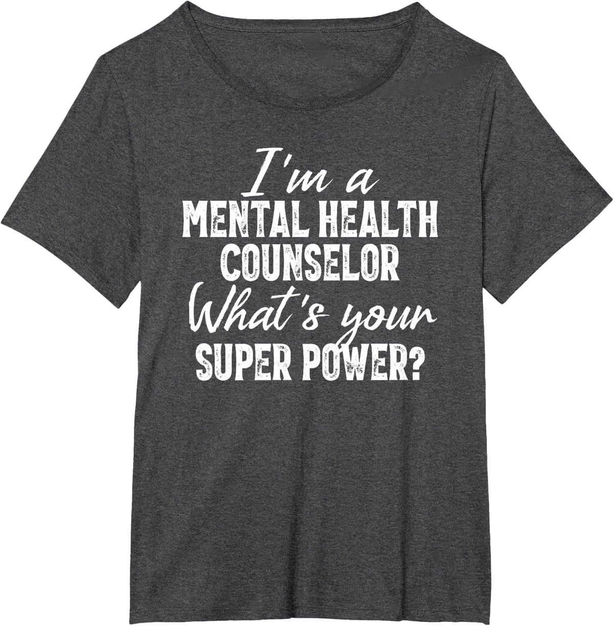 I'm A Mental Health Counselor What's Your Super Power? T-Shirt - Dark Heather Grey