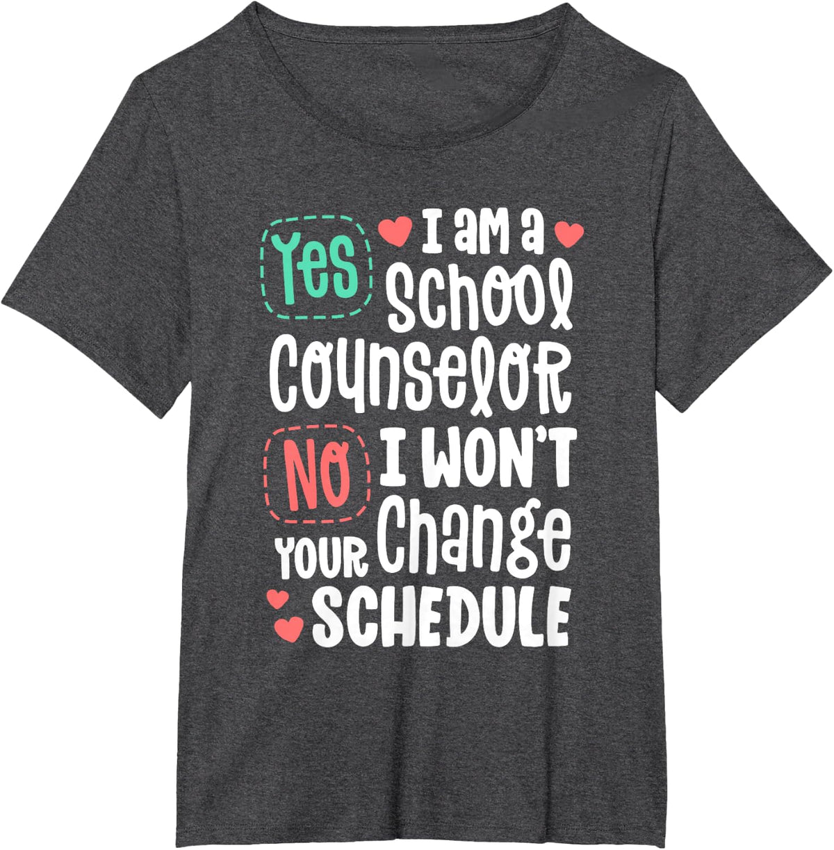 No I Won't Change Your Schedule School Guidance Counselor T-Shirt - Dark Heather Grey