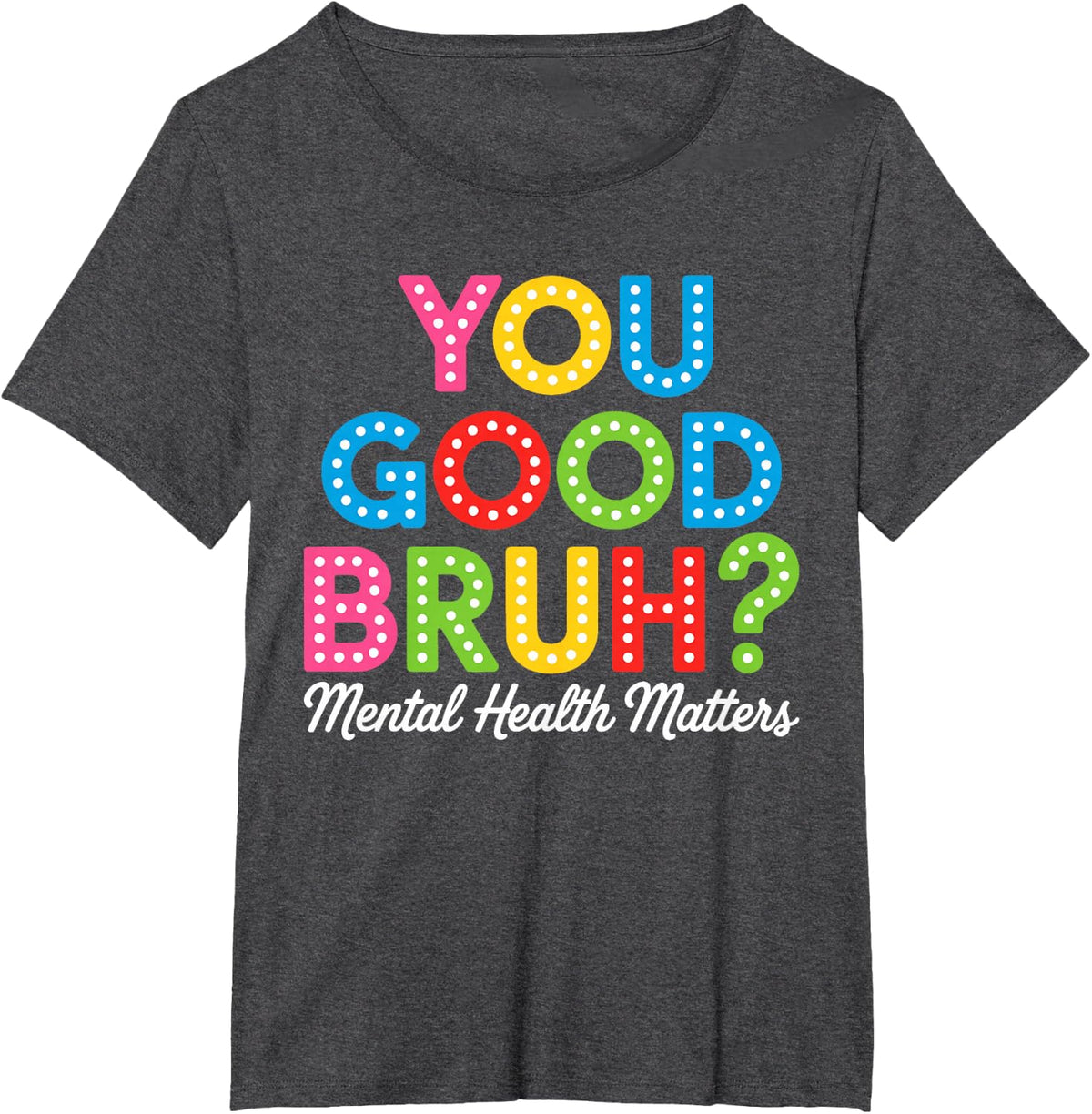 You Good Bruh Mental Health Brain Counselor Therapist T-Shirt - Dark Heather Grey