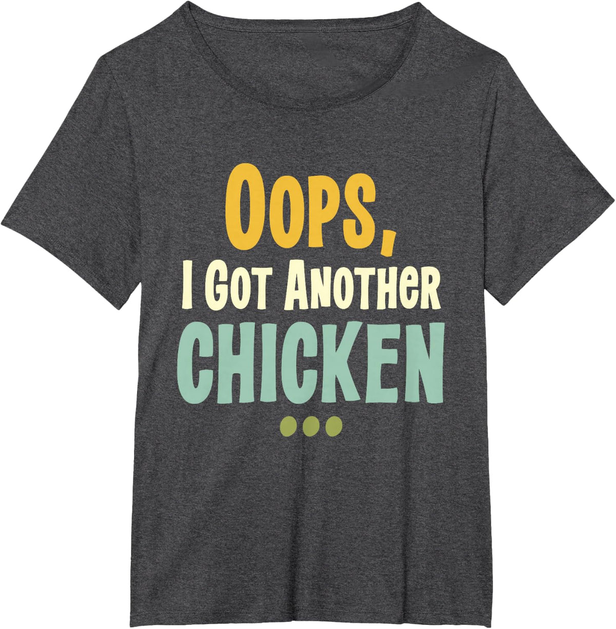 Oops I Got Another Chicken Funny Chicken Lover Farm Humor T-Shirt - Dark Heather Grey