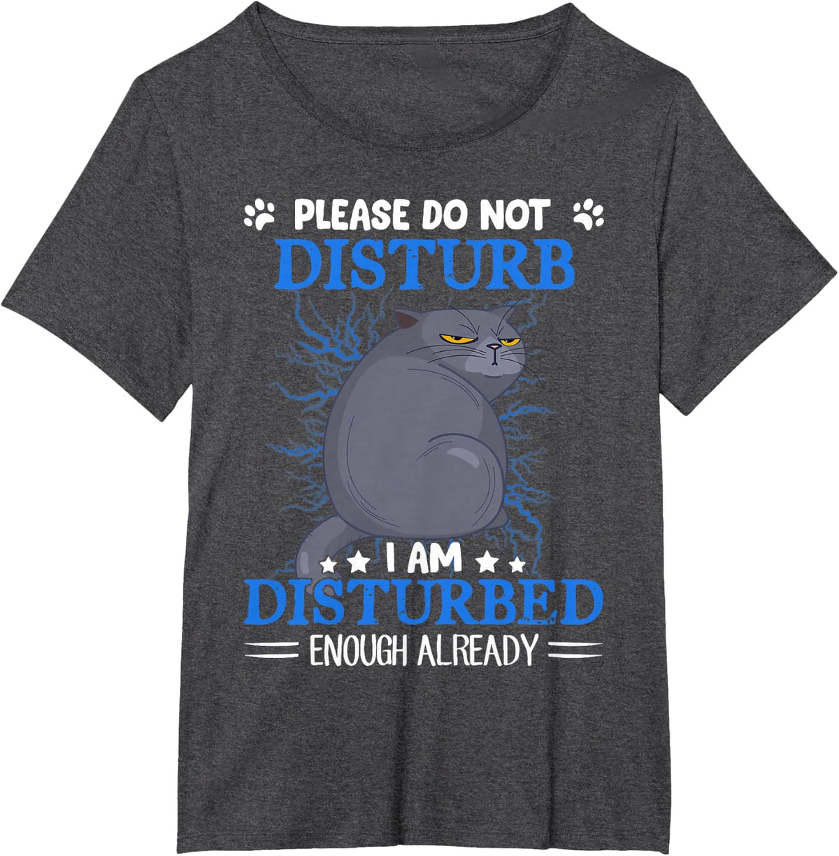 Cat Please Do Not Disturb I Am Disturbed Enough Already T-Shirt - Dark Heather Grey