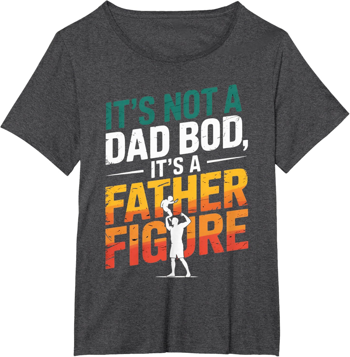 It's Not A Dad Bod It's A Father Figure Fathers Day Funny T-Shirt - Dark Heather Grey