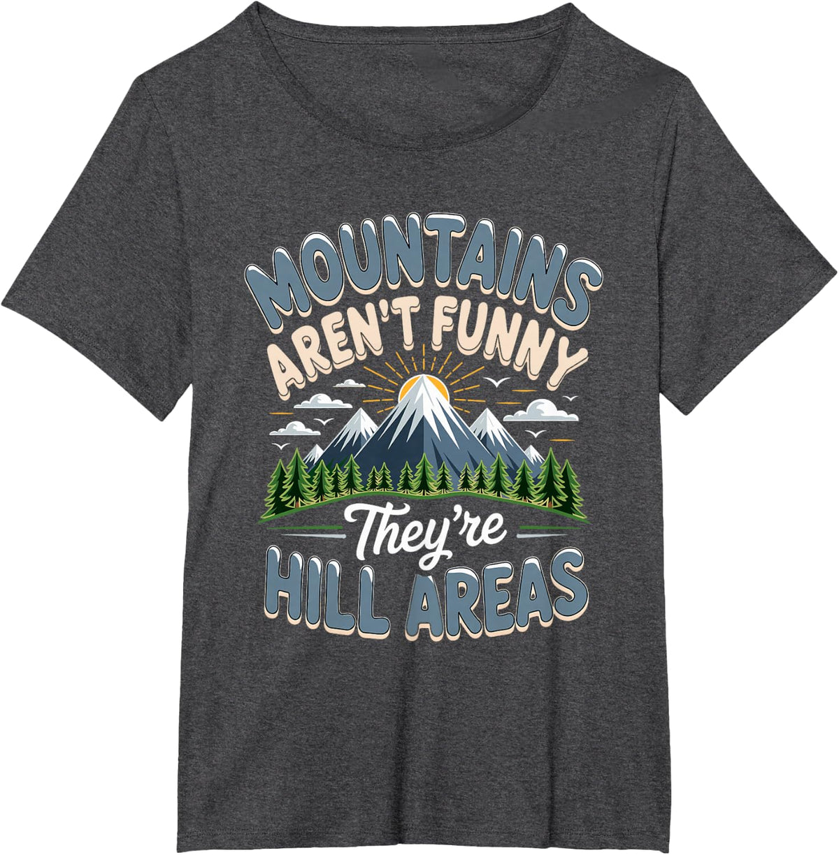 Mountains aren't Comedians They're Hill Areas Hiking Hiker T-Shirt - Dark Heather Grey
