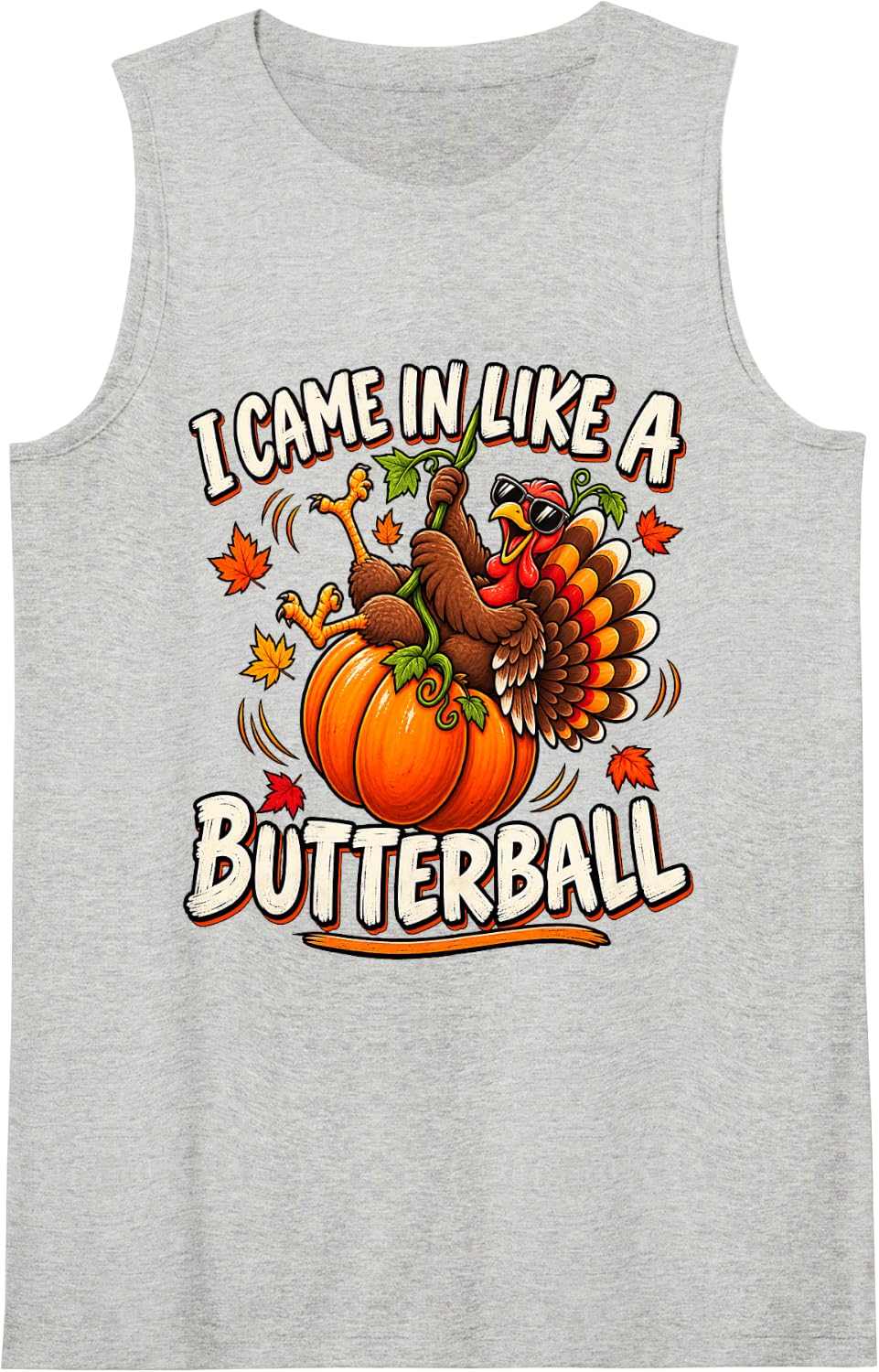 Funny Turkey Pumpkin Came in Like a Butterball Thanksgiving Sleeveless Tank Top - Heather Grey