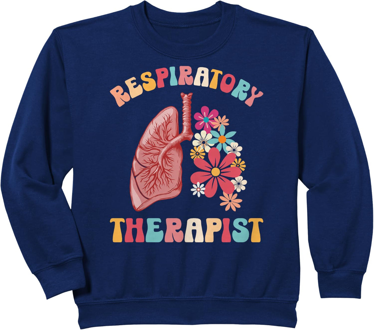 Respiratory Therapist Flowers Respiratory Therapy RT Sweatshirt - Navy Blue