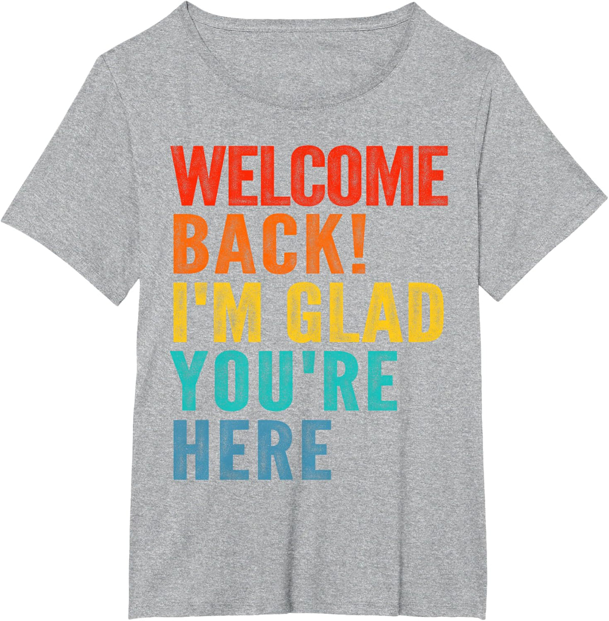 Happy Welcome Back I'm Glad You're Here Tee Shirt for Men Women Kids - Heather Grey