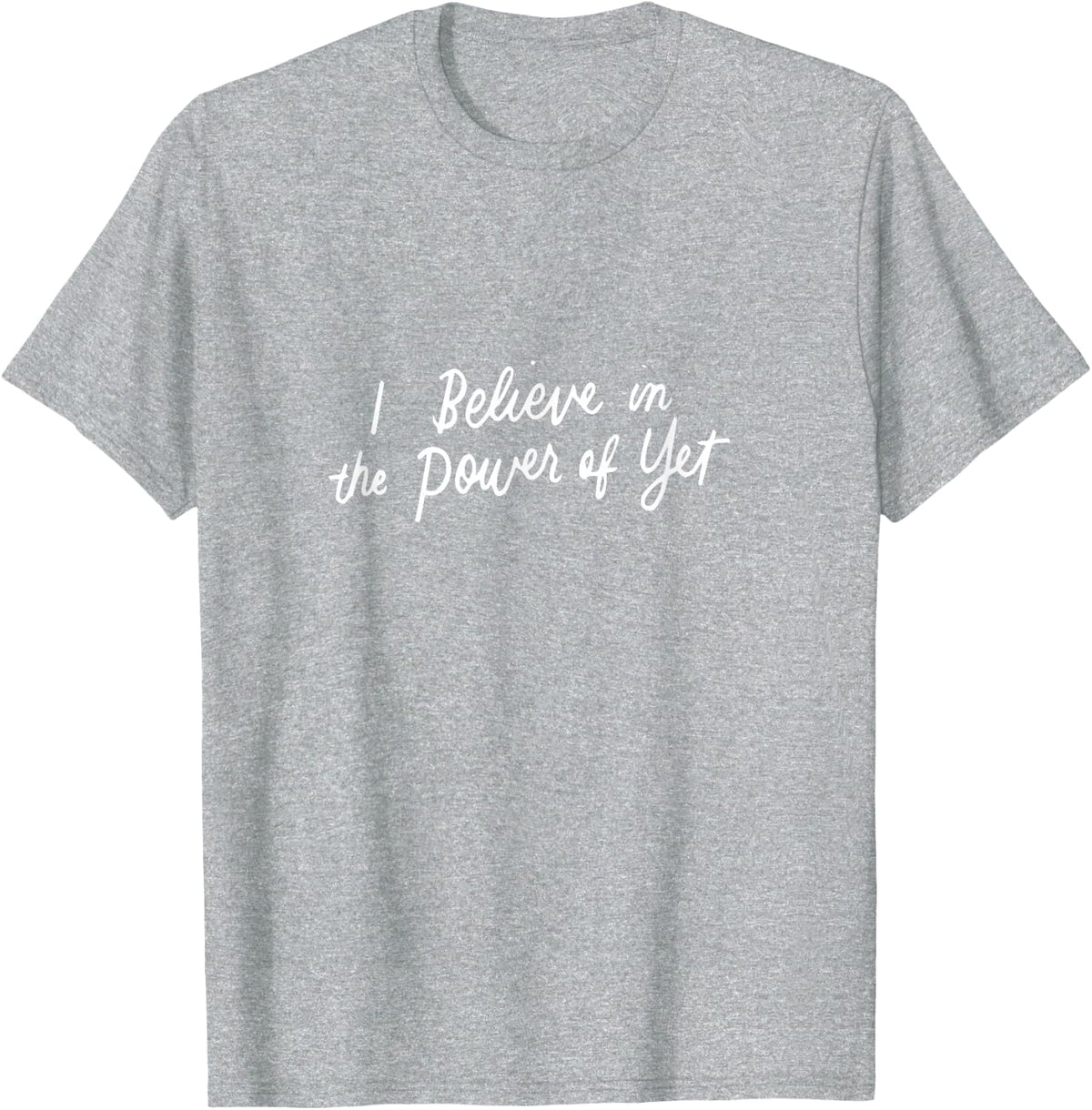 Growth Mindset Teacher Gifts I Believe in the Power of Yet T-Shirt - Heather Grey