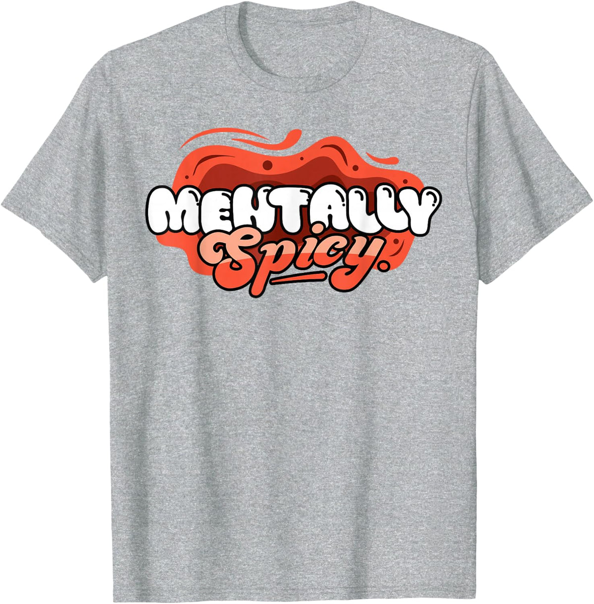 Funny Mentally Spicy Mental Health Awareness Sarcastic T-Shirt - Heather Grey