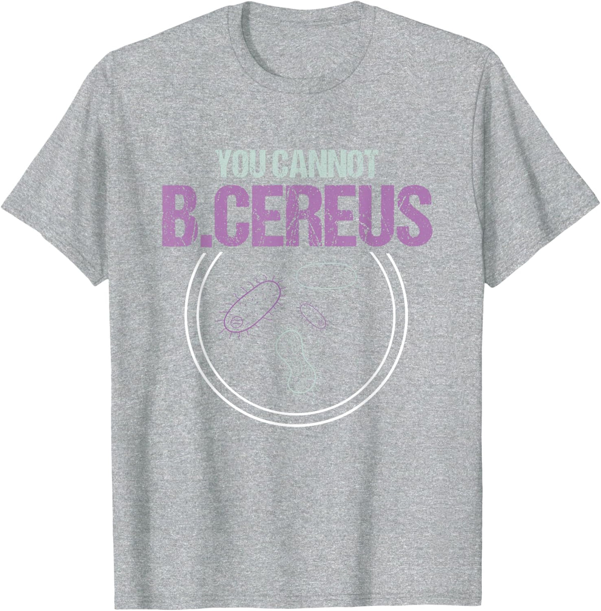 You Cannot B.Cereus Microbiologist Microbiology T-Shirt - Heather Grey