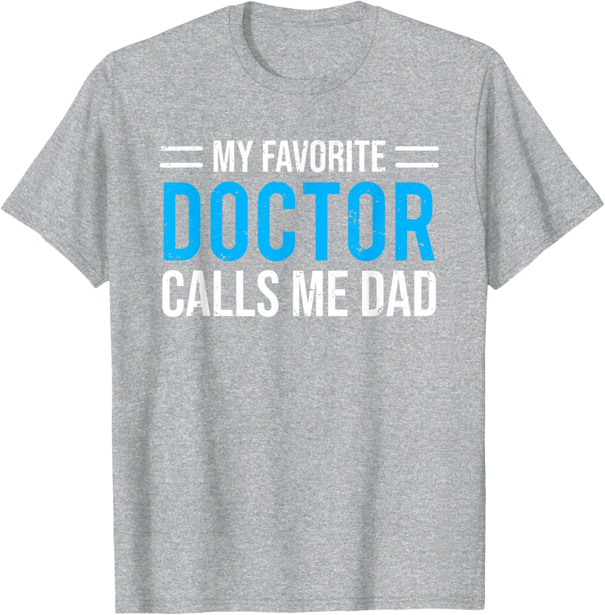 My Favorite Doctor Calls Me Dad Cute Father T-Shirt - Heather Grey