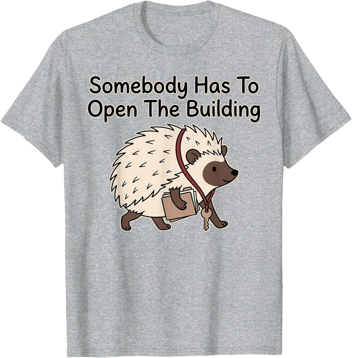 Somebody Has to Open The Building Funny Hedgehog Meme T-Shirt - Heather Grey