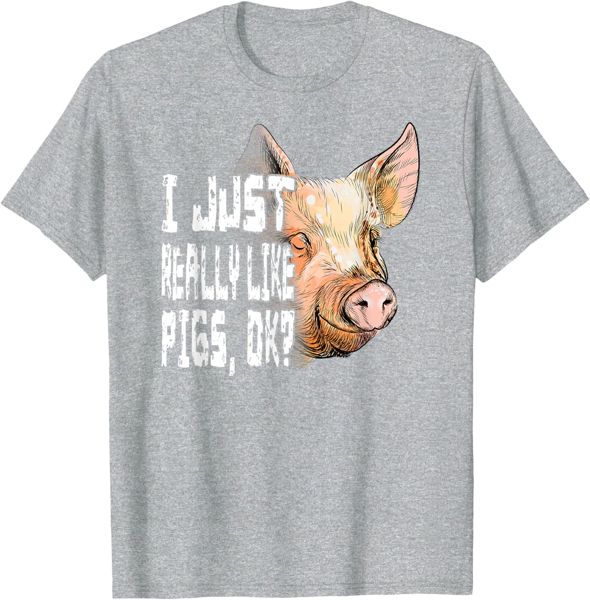 Funny Piggy Pig Lovers Gift - I Just Really Like Pigs Ok? T-Shirt - Heather Grey