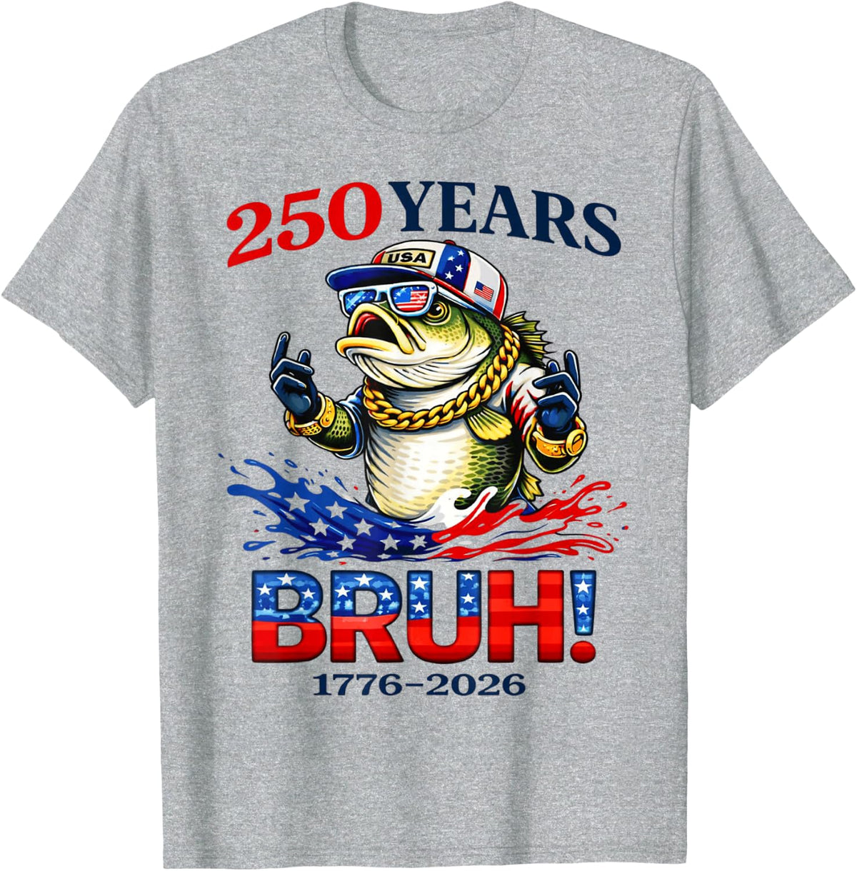 250 Years Bruh 1776-2026 Bass Fishing 250th Anniversary USA T-Shirt - Heather Grey